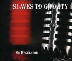 Slaves To Gravity : Mr Regulator